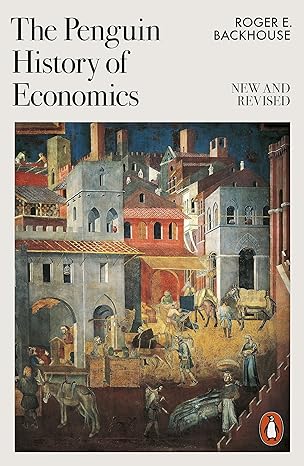 The Penguin History Of Economics by Roger E Backhouse