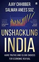 Unshackling India by Ajay Chhibber and Salman Anees Soz