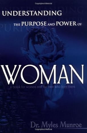 Understanding the Purpose and Power of Women by Myles Munroe