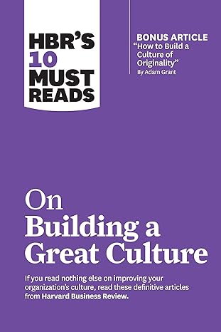 HBR's 10 Must Reads On Building A Great Culture by Harvard Business Review