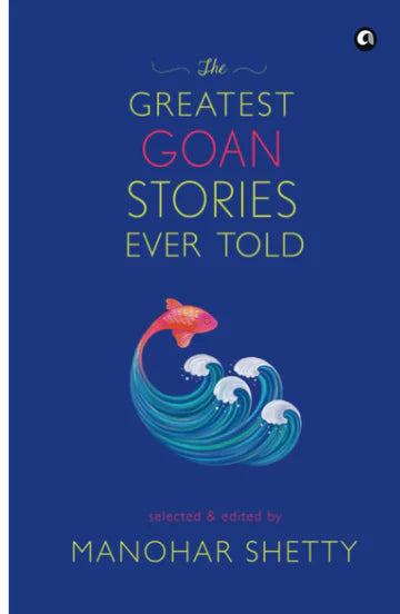 The Greatest Goan Stories Ever Told by Manohar Shetty in Hardcover