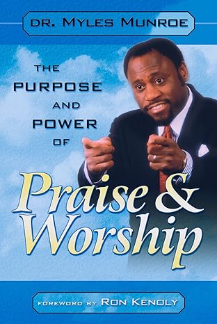 Purpose and Power of Praise and Worship (16pt Large Print Edition) by Myles Munroe