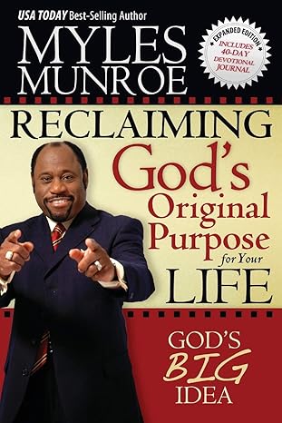 Reclaiming God's Purpose: God's Big Idea Expanded Edition by Myles Munroe