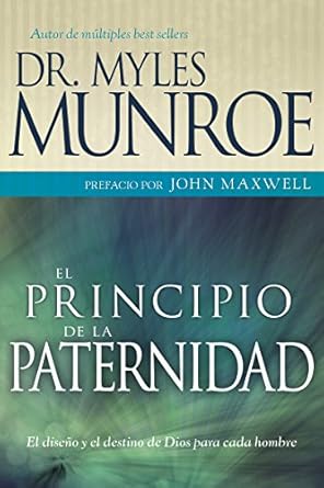 The Fatherhood Principle: Priority, Position and the Role of a Male by Dr. Myles Munroe