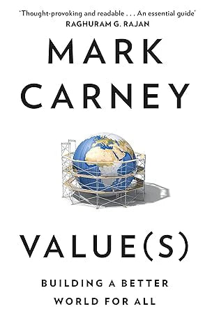 Value(S) : Building A Better World For All by Mark Carney