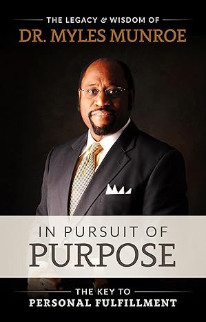 In Pursuit of Purpose by Myles Munroe