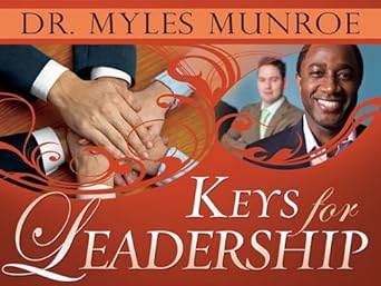 Keys for Leadership by Dr. Myles Munroe
