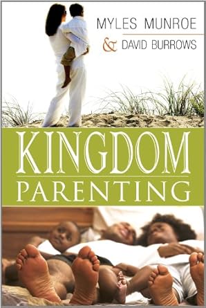 Kingdom Parenting: Raising Children with Purpose and Power by Myles Munroe, Dave Barrows