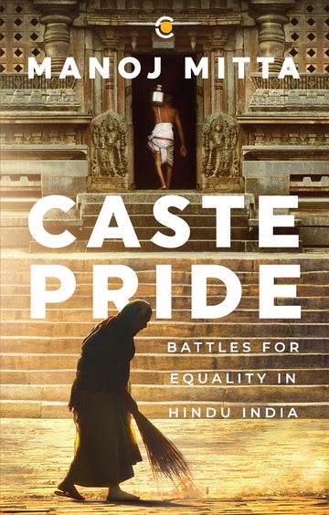 Caste Pride: Battles For Equality In Hindu India By Manoj Mitta in Hardcover