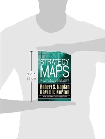 Strategy Maps: Converting Intangible Assets Into Tangible Outcomes by Robert S. Kaplan & David P. Norton