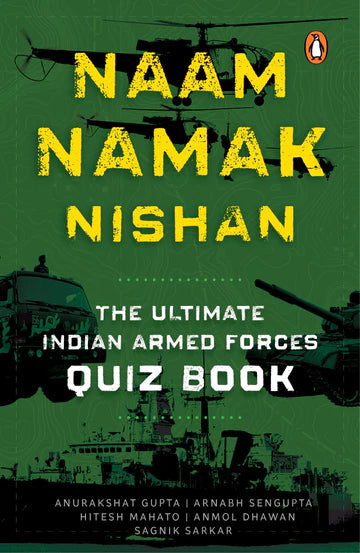 Naam, Namak, Nishan : The Ultimate Indian Armed Forces Quizbook by Anurakshat Gupta in paperback