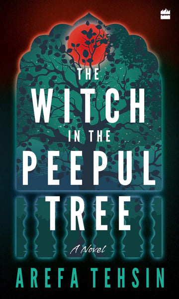 The Witch In The Peepul Tree: A Novel by Arefa Tehsin in Paperback