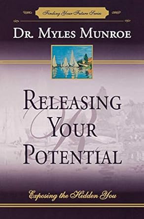 Releasing Your Potential: Exposing the Hidden You (Potential Three to Series) by Myles Munroe