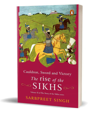 Cauldron, Sword And Victory: The Rise Of The Sikhs by Sarbpreet Singh in Paperback