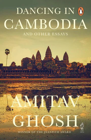Dancing In Cambodia And Other Essays By Amitav Ghosh in paperback