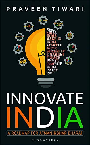 Innovate India: A Roadmap For Atmanirbhar Bharat by Praveen Tiwari