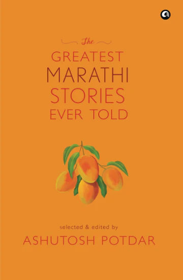 The Greatest Marathi Stories Ever Told by Ashutosh Potdar