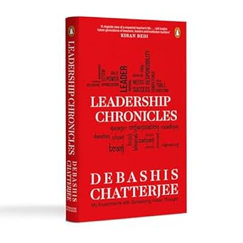 Leadership Chronicles: My Experiments With Globalizing Indian Thought by Debashis Chatterjee