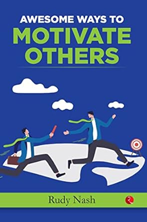 100 Ways To Motivate Others by Rudy Nash