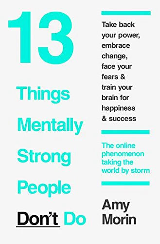 13 Things Mentally Strong People Don't Do by Amy Morin in Paperback