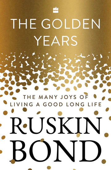 The Golden Years : The Many Joys of Living a Good Long Life  By Ruskin Bond in paperback