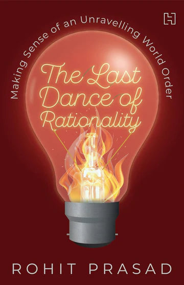 The Last Dance of Rationality by Rohit Prasad in hardcover