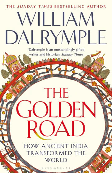 The Golden Road: How Ancient India Transformed the World by William Dalrymple in Hardcover