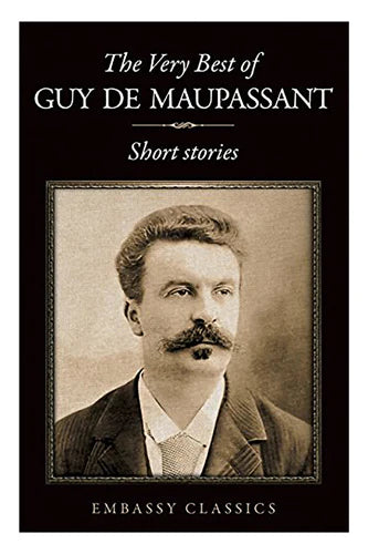 The Very Best Of Guy De Maupassant: Short Stories by Maupassant Guy De in Paperback