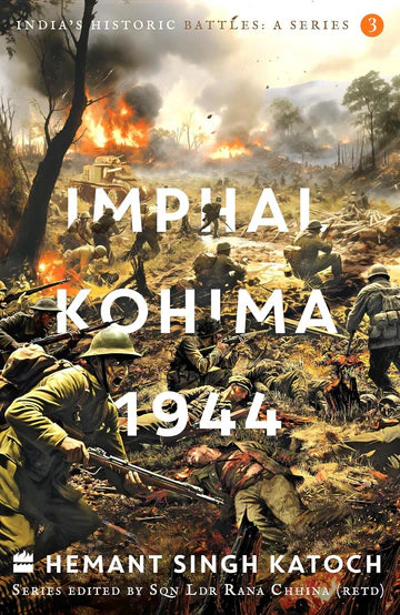 India'S Historic Battles : Imphal-Kohima 1944 by Hemant Singh Katoch in Paperback