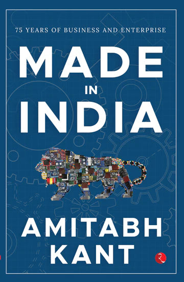 MADE IN INDIA: 75 Years Of Business And Enterprise by Amitabh Kan