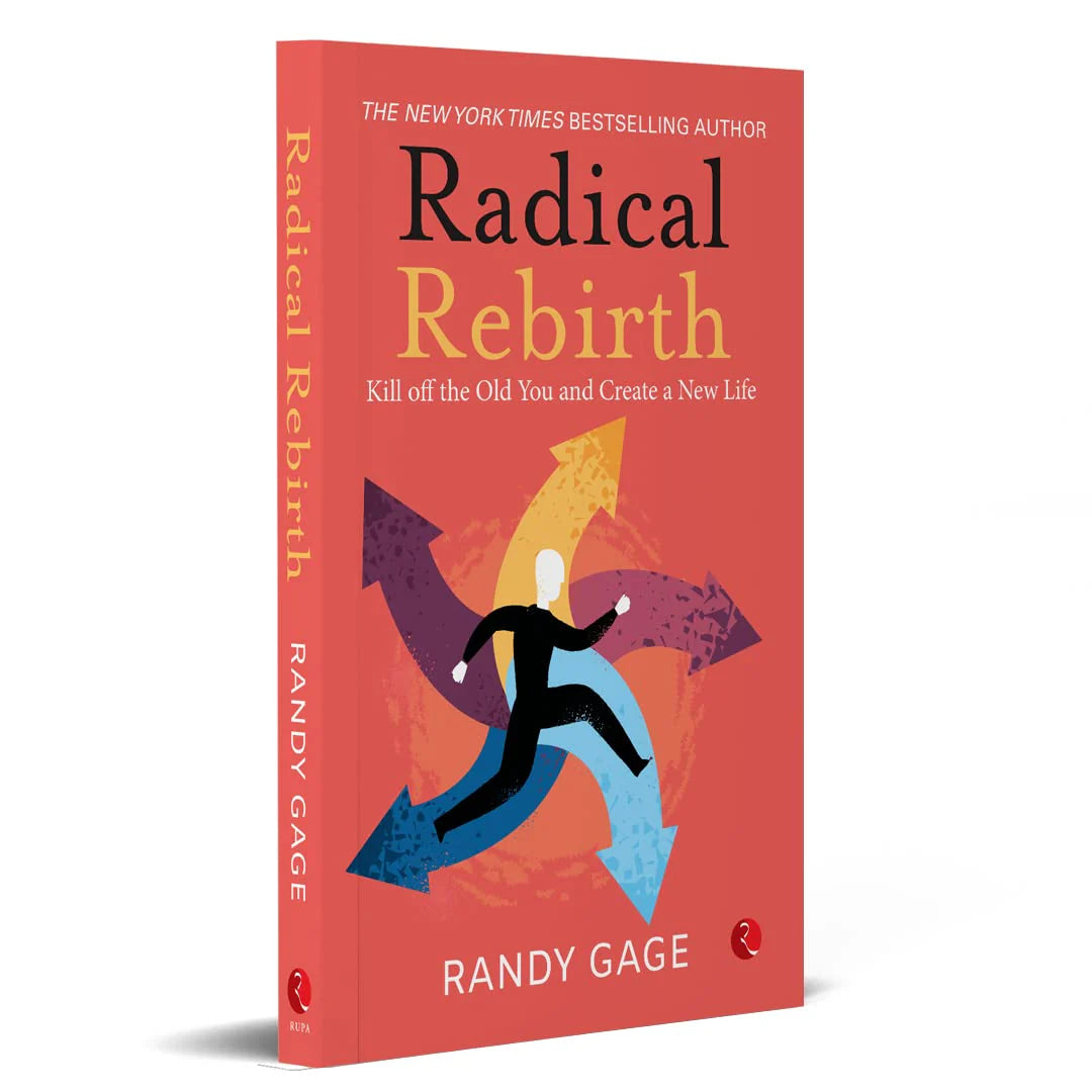 Radical Rebirth: Kill Off The Old You And Create A New Life! by Randy Gage