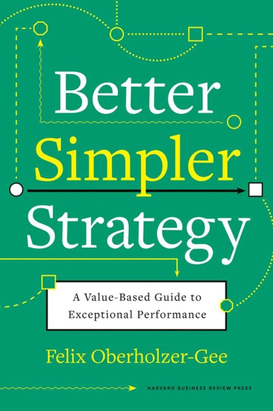 Better, Simpler Strategy by Felix Oberholzer-Gee