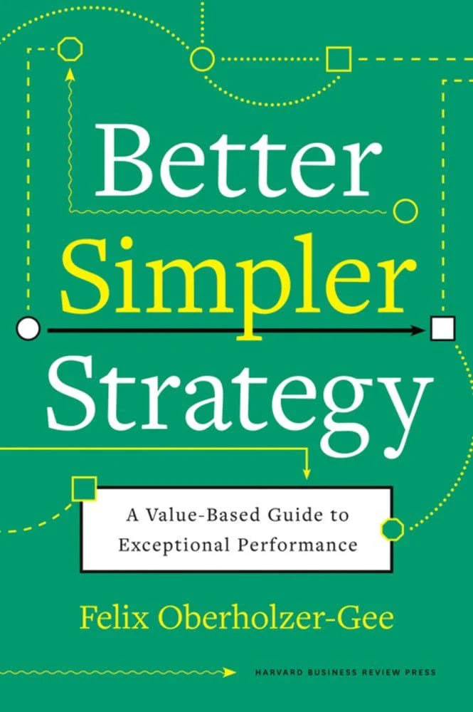 Better, Simpler Strategy by Felix Oberholzer-Gee