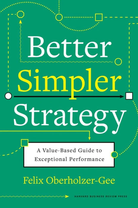 Better, Simpler Strategy by Felix Oberholzer-Gee