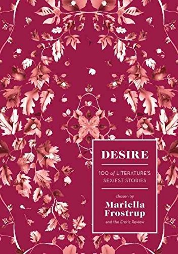 Desire 100 Of Literatures Sexiest Stories by Mariella Frostrup