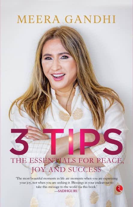 3 TIPS: The Essentials for Peace, Joy and Success by Meera Gandhi