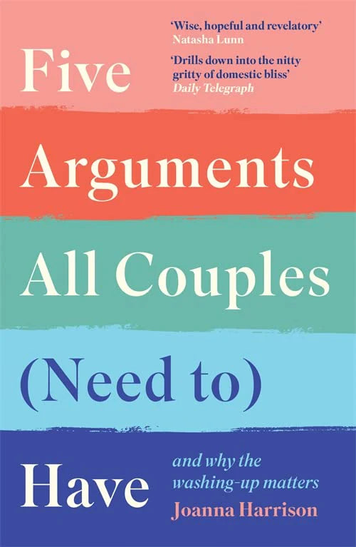 Five Arguments All Couples (Need To) Have: And Why The Washing-Up Matters by Joanna Harrison in Paperback