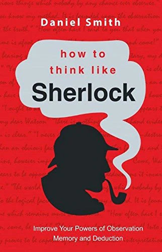 How To Think Like Sherlock by Daniel Smith