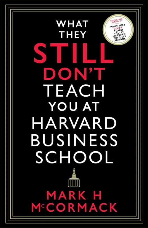 What They Still Dont Teach You At Harvard Business School by Mark Mccormack