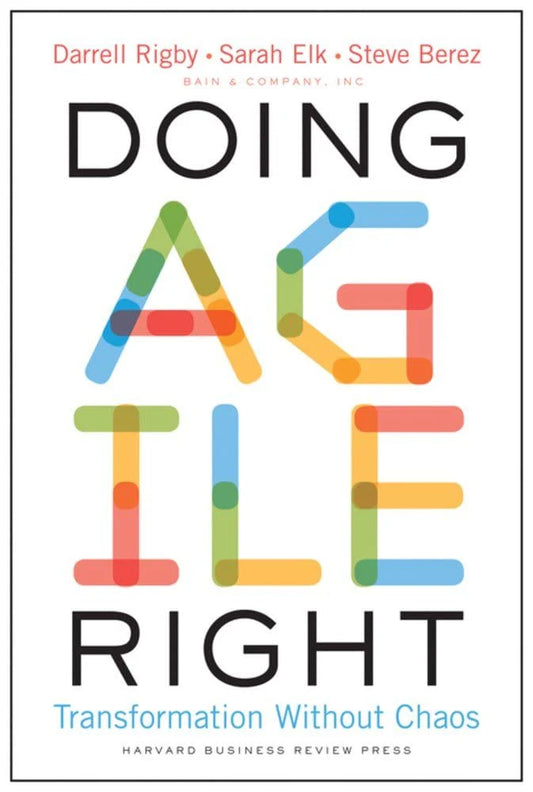 Doing Agile Right by Darrell Rigby, Sarah Elk & Steve Berez