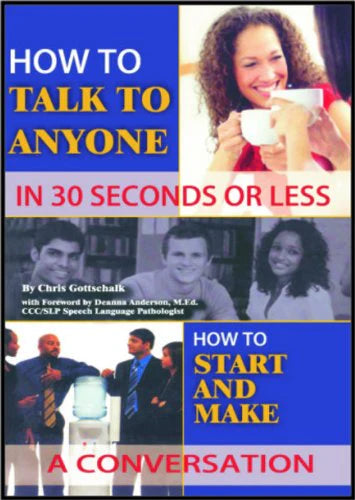 How To Talk To Anyone In 30 Seconds Or Less by Chris Gottschalk