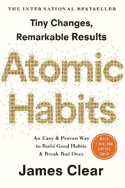 Atomic Habits: Tiny Changes, Remarkable Results by James Clear