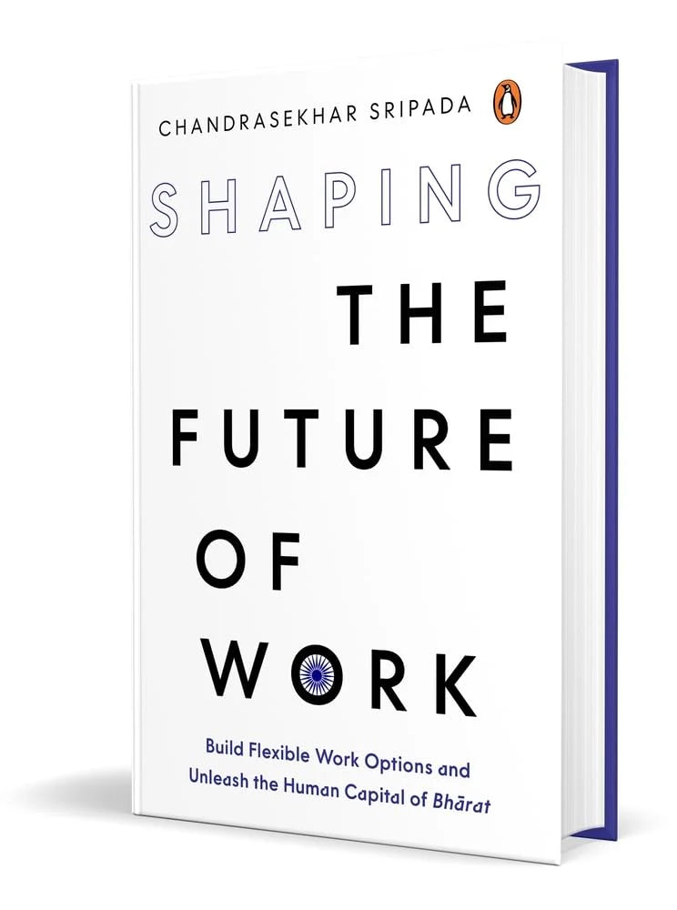 Shaping The Future Of Work: Build Flexible Work Options And Unleash The Human Capital Of Bharat by Chandrasekhar Sripada in Hardcover