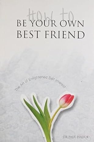 How to Be Your Own Best Friend by Dr. Paul Hauck