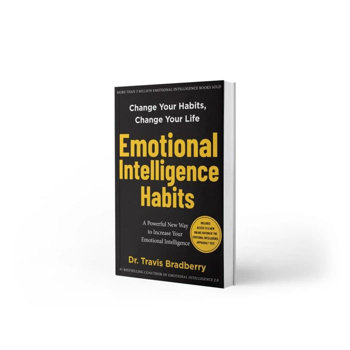 Emotional Intelligence Habits: Change Your Habits, Change Your Life by Travis Bradberry