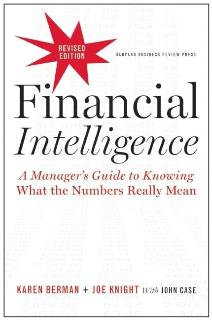 Financial Intelligence: A Manager's Guide To Knowing What The Numbers Really Mean by Karen Berman & Joe Knight