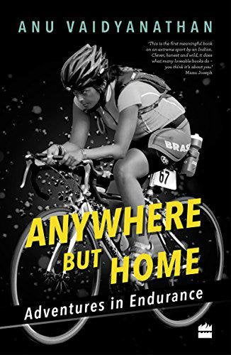Anywhere But Home: Adventures in Endurance by Anu Vaidyanathan in Paperback