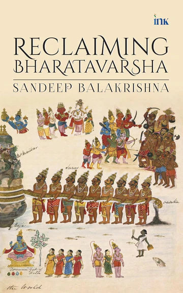 Reclaiming Bharatavarsha by Sandeep Balakrishna in Paperback