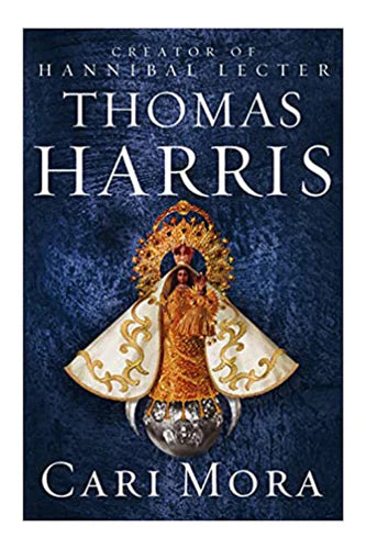 Cari Mora: From The Creator Of Hannibal Lecter by Harris Thomas in Paperback