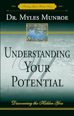 Understanding Your Potential: Discovering the Hidden You by  Myles Munroe